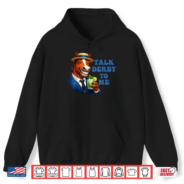 Hoodie Talk Derby to Me Funny Horse Racing Derby Day 152 Years Shirt