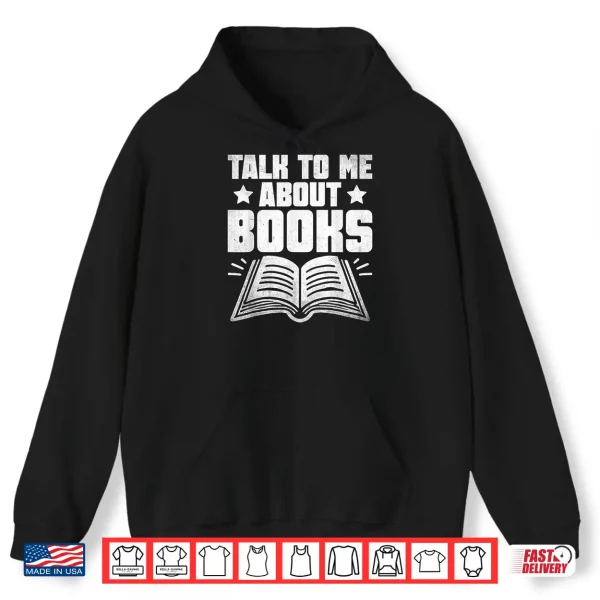 Hoodie Talk To Me About Books Librarian Book Reading Bibliophile Shirt