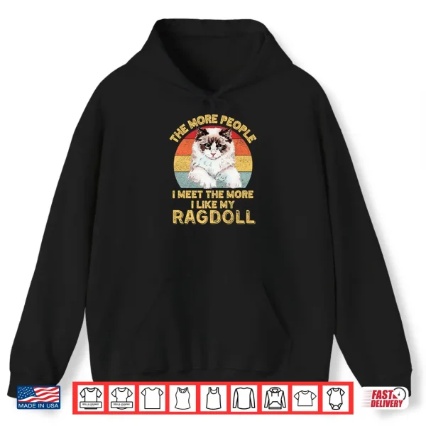 Hoodie The More People I Meet The More I Like My Ragdoll Cat Retro Shirt