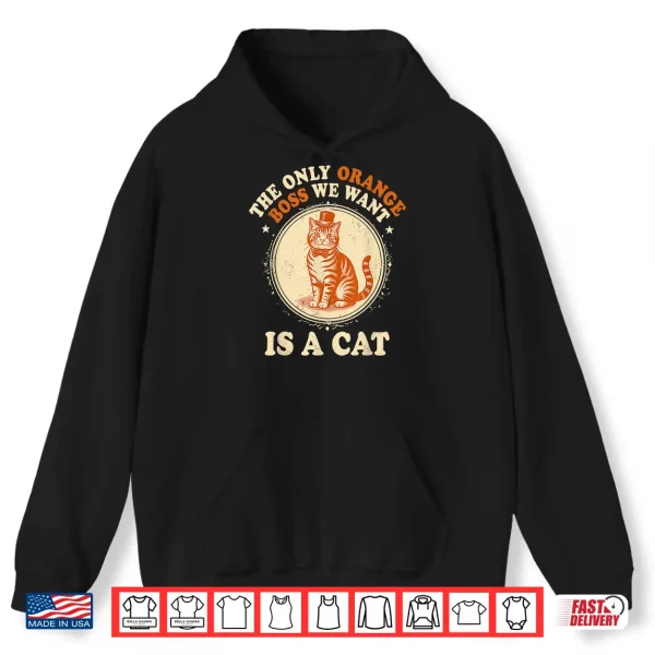 Hoodie The Only Orange Boss We Want is A Cat Shirt