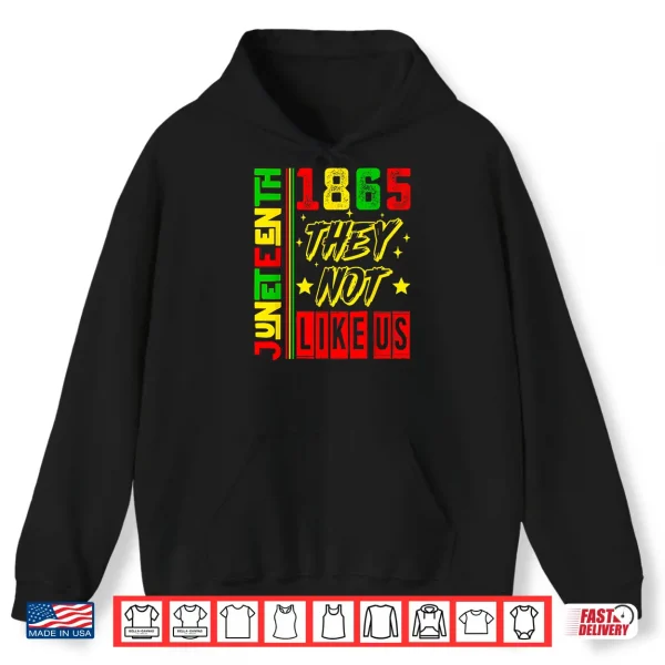 Hoodie They Dont Like Us Freedom Black History Juneteenth 1865 Shirt