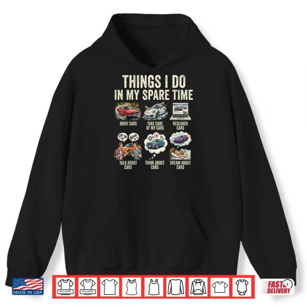 Hoodie Things I Do in My Spare Time Funny Car Shirt