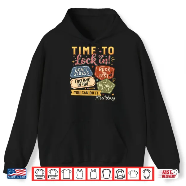 Hoodie Time to Lock in Test Day State Testing You Got This Teacher Shirt