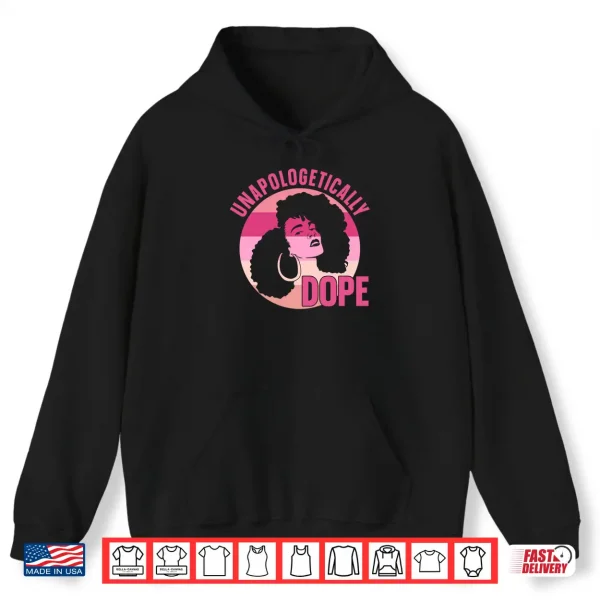 Hoodie Unapologetically Dope Afro African Women American Black Shirt