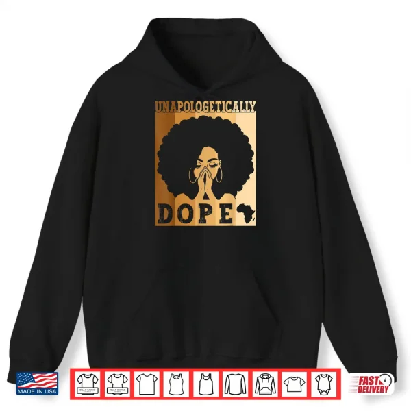 Hoodie Unapologetically Dope Black Afro Melanin Black History Month Shirt