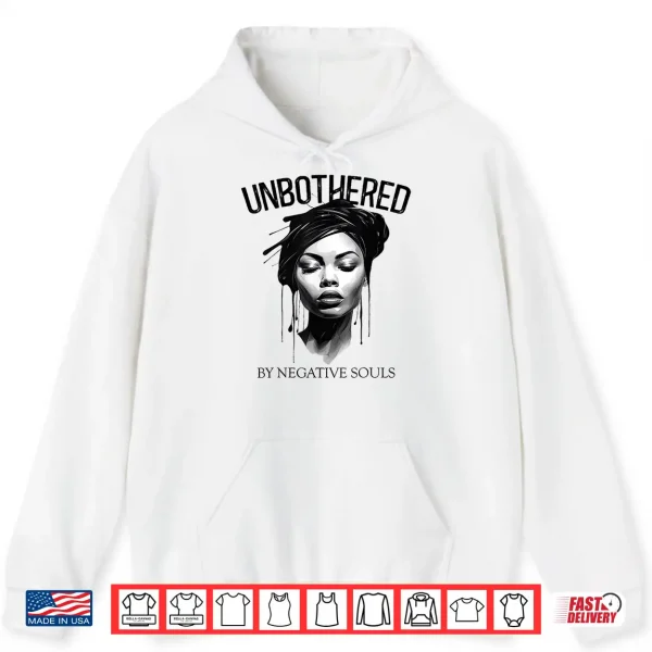 Unbothered By Negative Souls Black Women Queen Juneteenth Shirt 1 Hoodie Unbothered By Negative Souls Black Women Queen Juneteenth Shirt