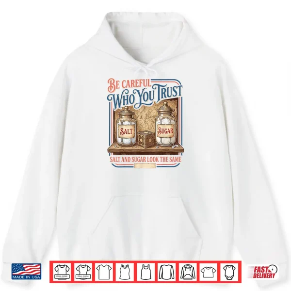 Hoodie Vintage Be Careful Who You Trust Salt Sugar Adults Shirt