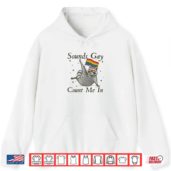 Hoodie Vintage Sounds Gay Count Me In Racoon LGBT LGBTQ Pride Month Shirt