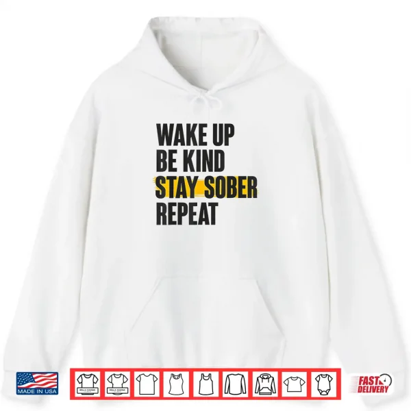 Hoodie Wake UP BE Kind Stay Sober Repeat Shirt