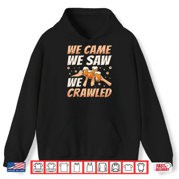 We Came We Saw We Crawled Bar Crawl Craft Beer Pub Hopping Shirt 1 Hoodie We Came We Saw We Crawled Bar Crawl Craft Beer Pub Hopping Shirt