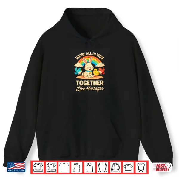 Hoodie We are All in This Together Like Hostages Shirt