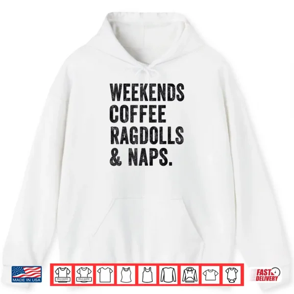 Hoodie Weekends Coffee Ragdolls And Naps Ragdoll Cat Mom Cat Owner Shirt for Men Women