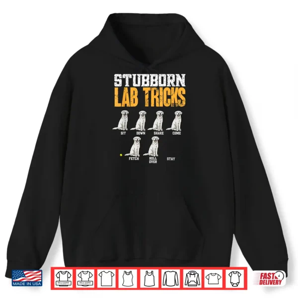 Hoodie White Labrador Retriever Stubborn Lab Tricks Shirt