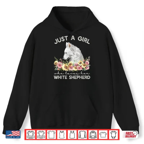 Hoodie White Shepherd Just A Girl White German Shepherd Dog Shirt