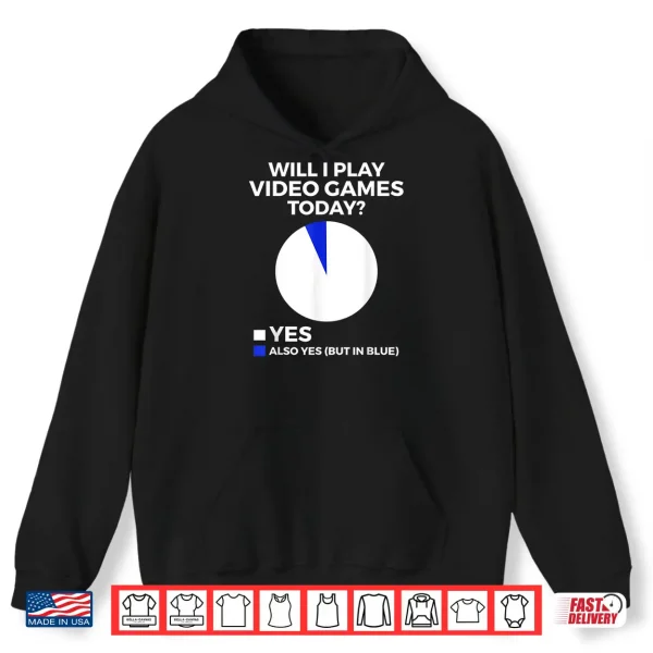 Hoodie Will I play Video Games today Funny Gamer Gaming Shirt