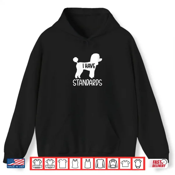 Hoodie Womens Poodle I have standards Shirt