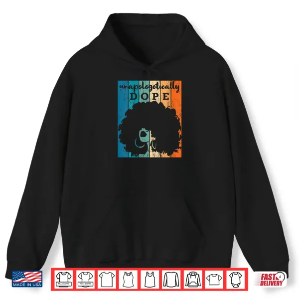 Hoodie Womens Unapologetically Dope Afro African American Black Women BAE Shirt