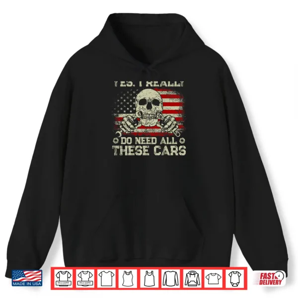Hoodie Yes I Really Do Need All These Cars Vintage US Flag On Back Shirt