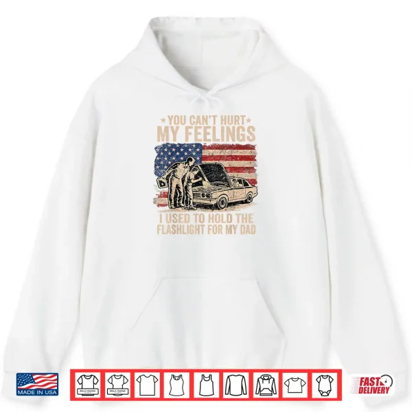 You Can'T Hurt My Feelings Used To Hold Flashlight Dad Funny Shirt 1 Hoodie You Cant Hurt My Feelings Used to Hold Flashlight Dad Funny Shirt