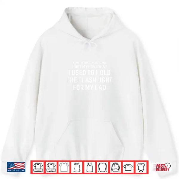 You Can'T Hurt My Feelings Used To Hold Flashlight Shirt 1 Hoodie You Cant Hurt My Feelings Used to Hold Flashlight Shirt