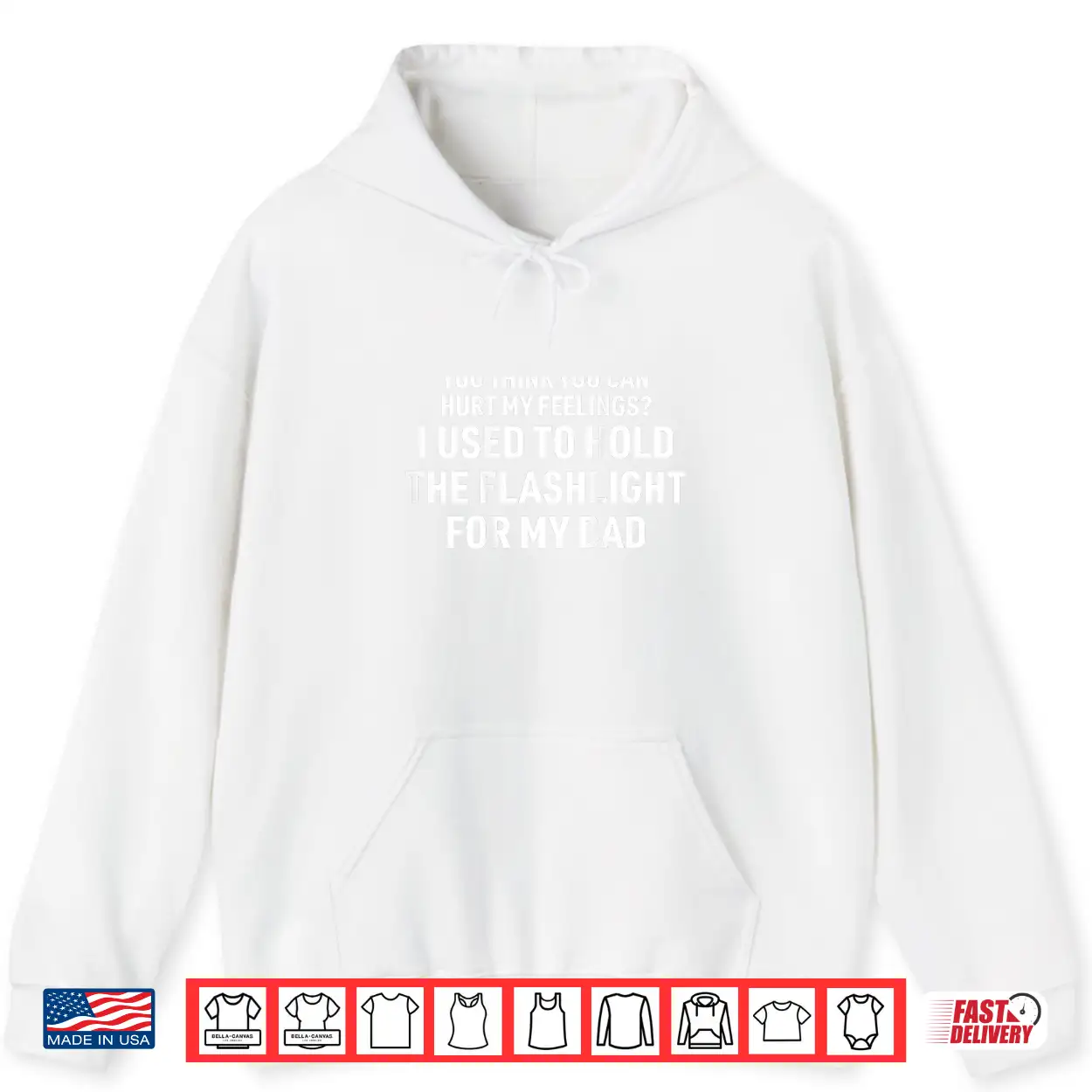 You Can’T Hurt My Feelings Used To Hold Flashlight Shirt You Can’T Hurt My Feelings Used To Hold Flashlight Shirt