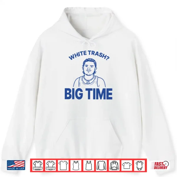 Zach Benson White Trash Big Time Shirt 1 Hoodie Zach Benson White Trash Big Time Shirt