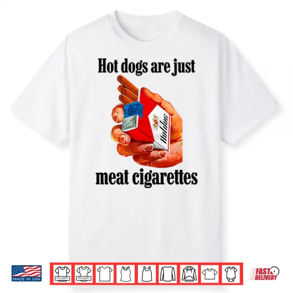 Hot Dogs Are Just Meat Cigarettes Shirt