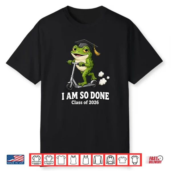 I Am So Done Class Of 2026 Frog Lover Graduate Shirt
