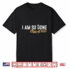I Am So Done Class Of 2026 Graduation For Him Her Women Men Shirt