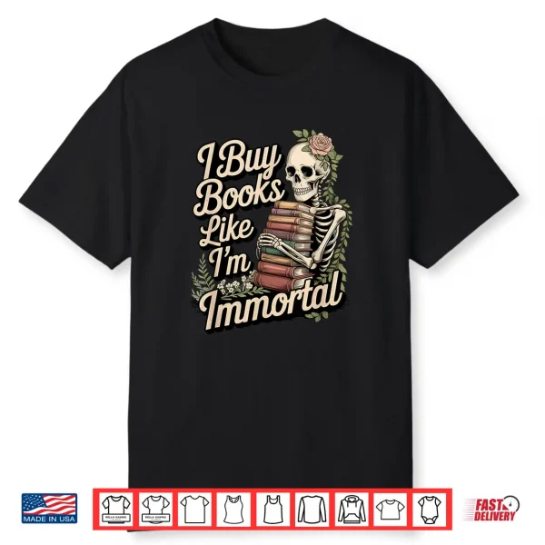 I Buy Books Like I’M Immortal Funny Reader Meme Graphic Shirt