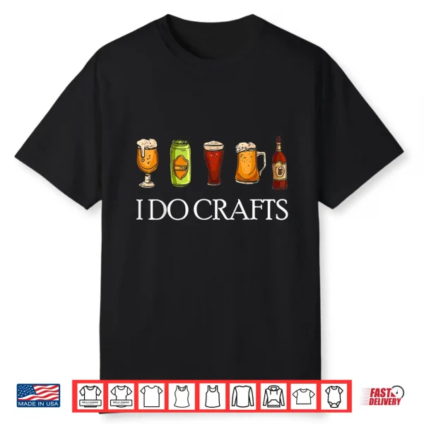 I Do Crafts Beer Brewers Home Beer Brewers I Do Crafts Beer Shirt