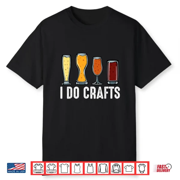 I Do Crafts Home Brewing Craft Beer Brewer Gift Homebrewing Shirt