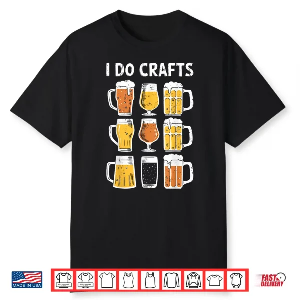 I Do Crafts Shirt Funny Men Women Craft Beer Drinking Lover Shirt