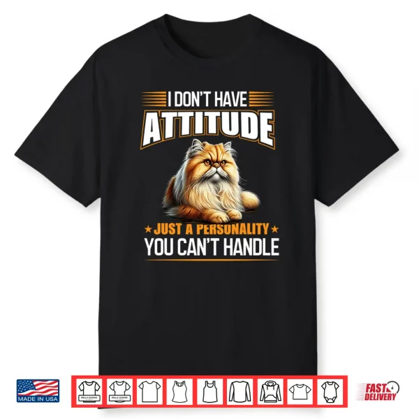 I Don’T Have Attitude Just A Personality You Cant Handle Shirt