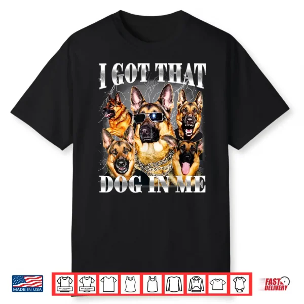 I Got That Dog In Me German Shepherd Nineties Style Dog Owner Shirt