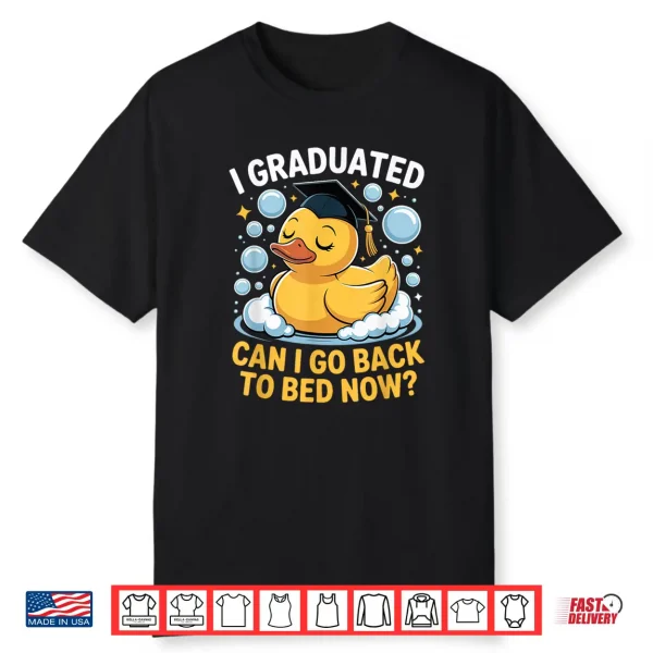 I Graduated Can Go Back To Bed Now Rubber Duck Graduation Shirt