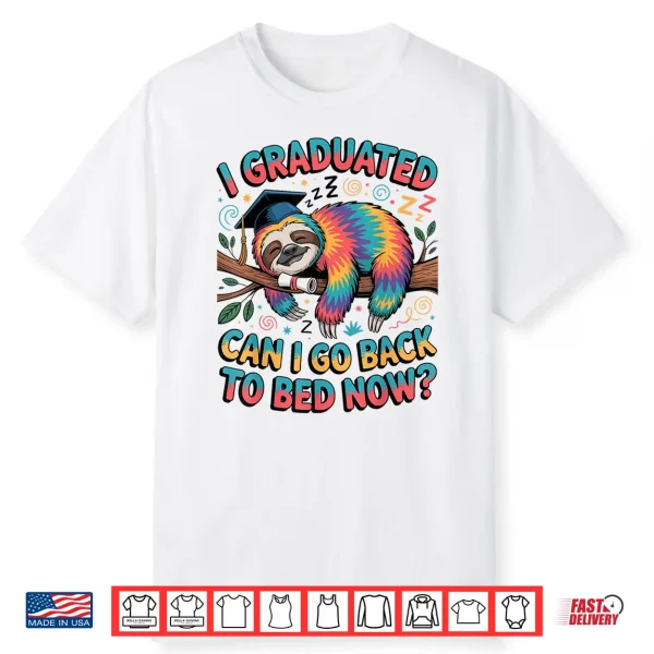 I Graduated Can I Go Back To Bed Now Shirts Sloth Graduation Shirt