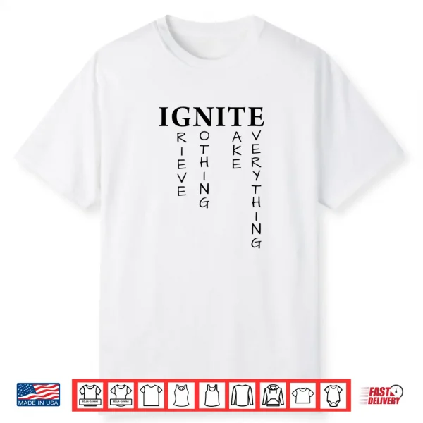 I Grieve Nothing I Take Everything   Ignite Shatter Me Shirt