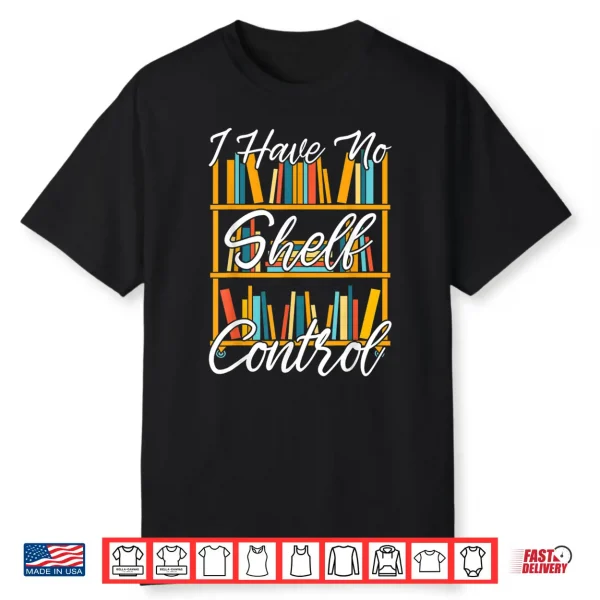 I Have No Shelf Control Funny Librarian Nerd Gift Reading Shirt