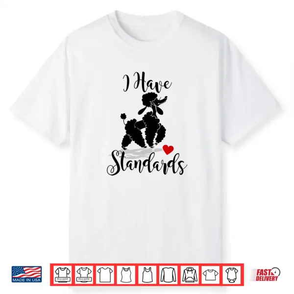 I Have Standards Funny Poodle Shirt
