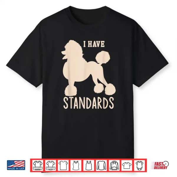 I Have Standards Poodle Cute Standard Poodle Shirt