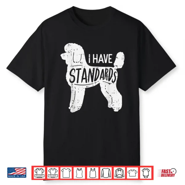 I Have Standards Poodle Funny Humor Pet Dog Lover Owner Gift Shirt