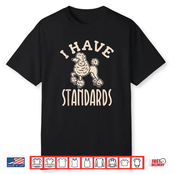 I Have Standards Poodle Shirt Standard Poodle