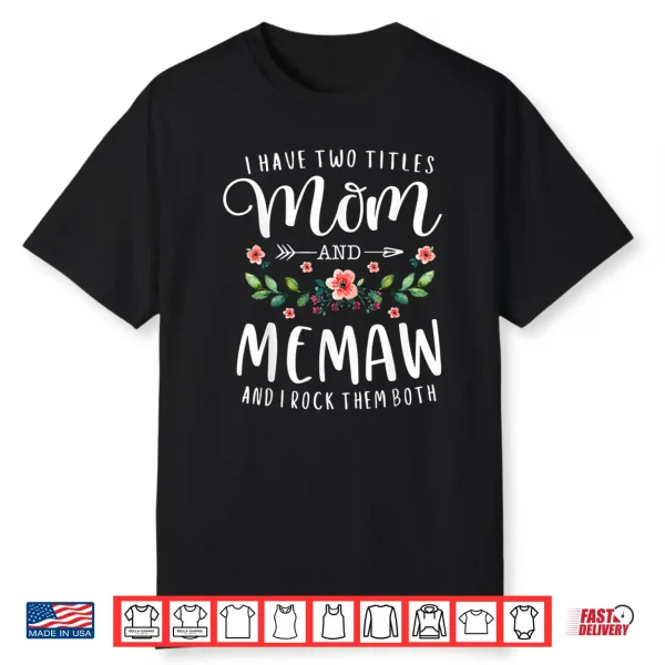 I Have Two Titles Mom And Memaw And I Rock Them Both Floral Shirt