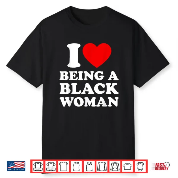 I Heart Being A Black Woman Shirt