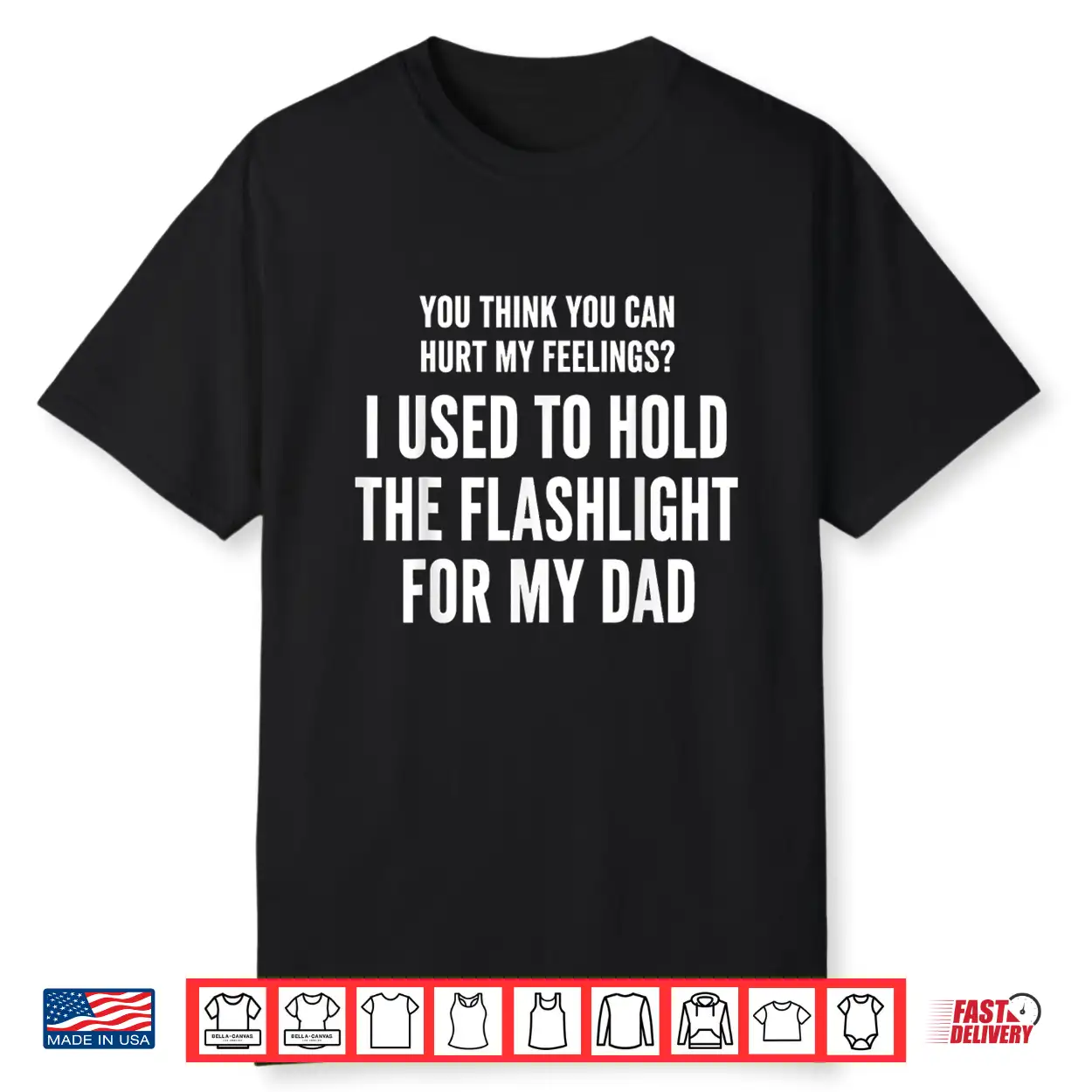 I Held The Flashlight For My Dad Funny Quote Shirt I Held The Flashlight For My Dad Funny Quote Shirt