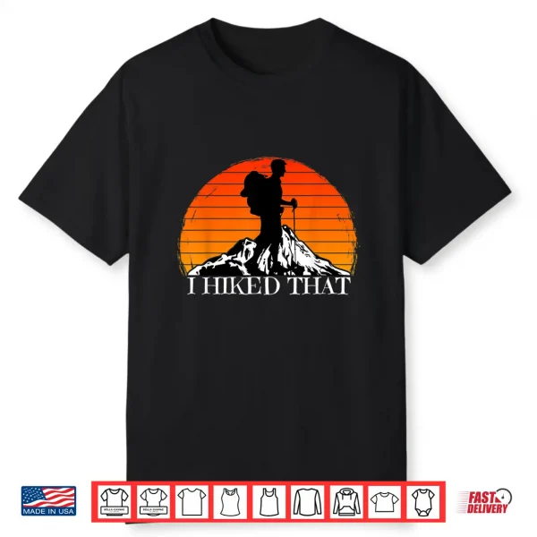 I Hiked That Funny Hiking Backpacking Camping Vintage Sunset Shirt