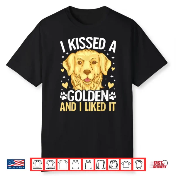 I Kissed A Golden Retriever And I Liked It Shirt