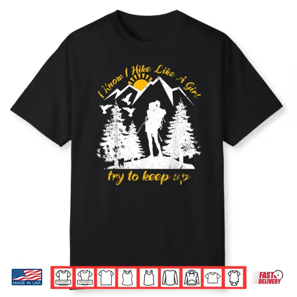 I Know I Hike Like A Girl Funny Backpacking Hiking Lover Shirt
