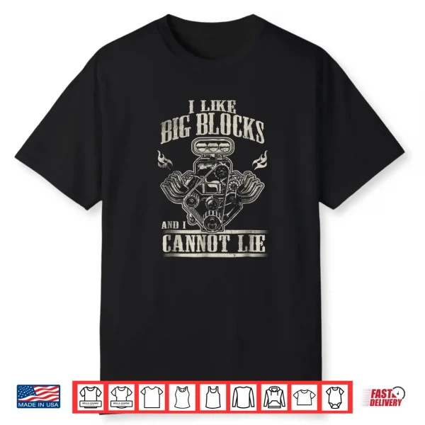 I Like Big Blocks And I Cannot Lie Shirt Car Guy Shirt